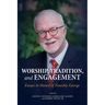 Worship, Tradition, and Engagement: Essays in Honor of Timothy George