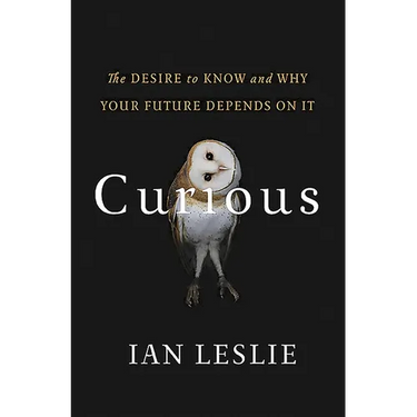 Curious: The Desire to Know and Why Your Future Depends on It