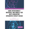 Nano-Interconnect Materials and Models for Next Generation Integrated Circuit Design