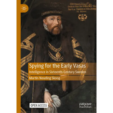 Spying for the Early Vasas: Intelligence in Sixteenth-Century Sweden