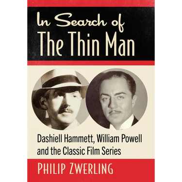 In Search of The Thin Man: Dashiell Hammett, William Powell and the Classic Film Series