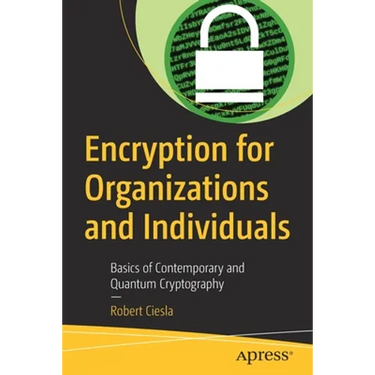 Encryption for Organizations and Individuals: Basics of Contemporary and Quantum Cryptography