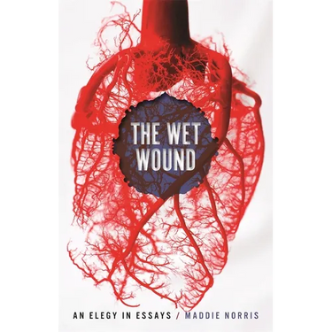 Wet Wound: An Elegy in Essays