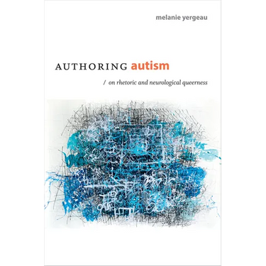 Authoring Autism: On Rhetoric and Neurological Queerness