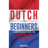 Dutch for Beginners: A Comprehensive Guide for Learning the Dutch Language Fast