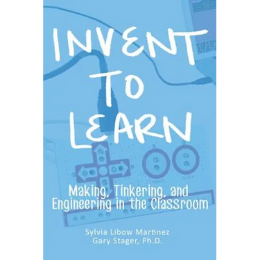 Invent To Learn: Making, Tinkering, and Engineering in the Classroom