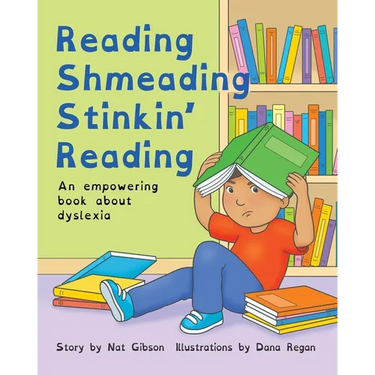 Reading Shmeading Stinkin' Reading: An empowering book about dyslexia