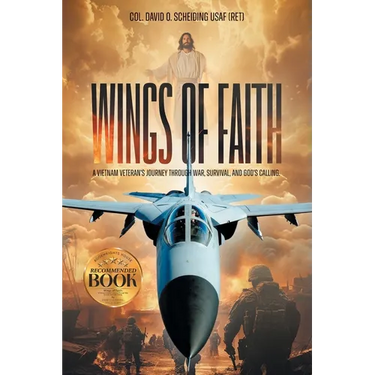 Wings of Faith: A Vietnam Veteran's Journey Through War, Survival, and God's Calling