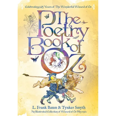 The Poetry Book of Oz: A Full Color Illustrated Collection of Wizard of Oz Rhymes - 125th Anniversary Paperback Edition
