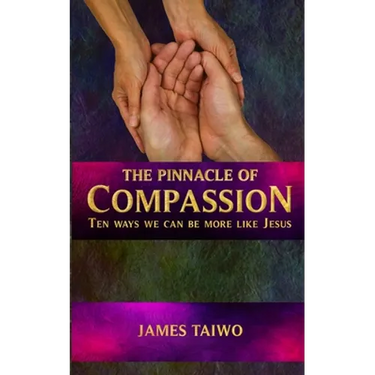 The Pinnacle of Compassion: Ten Ways We Can Be More Like Jesus