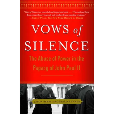 Vows of Silence: The Abuse of Power in the Papacy of John Paul II