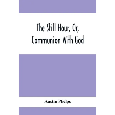 The Still Hour, Or, Communion With God