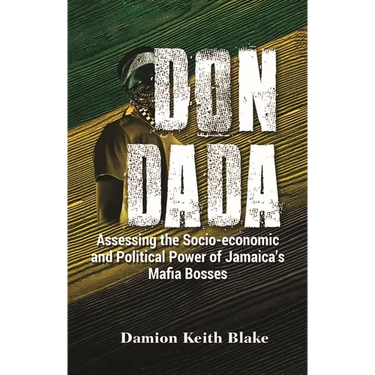 Don Dada: Assessing the Socio-Economic and Political Power of Jamaica's Mafia Bosses