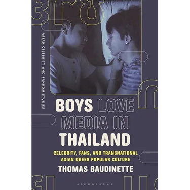 Boys Love Media in Thailand: Celebrity, Fans, and Transnational Asian Queer Popular Culture