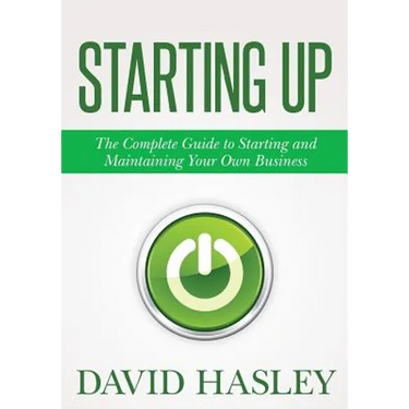 Starting Up: The Complete Guide to Starting and Maintaining Your Own Business