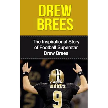 Drew Brees: The Inspirational Story of Football Superstar Drew Brees