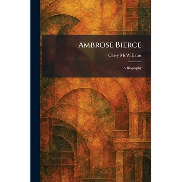 Ambrose Bierce: A Biography