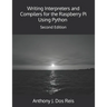 Writing Interpreters and Compilers for the Raspberry Pi Using Python: Second Edition