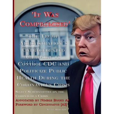 'It Was Compromised': The Trump Administration's Unprecedented Campaign to Control CDC and Politicize Public Health During the Coronavirus Crisis