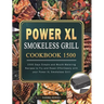 Power XL Smokeless Grill Cookbook 1500: 1500 Days Simple and Mouth-Watering Recipes to Fry and Roast Effortlessly with your Power XL Smokeless Grill
