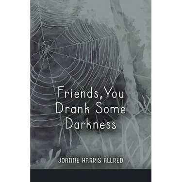 Friends, You Drank Some Darkness