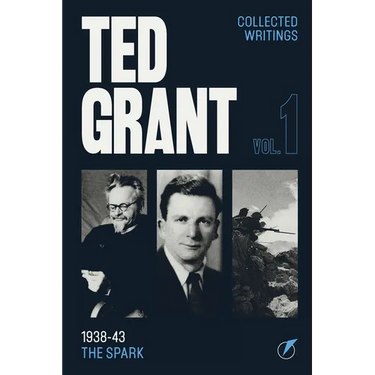 The Writings of Ted Grant, Volume 1: 1938-43: The Spark
