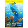 Reef Smart Guides Curaçao: (Best Diving and Snorkeling Spots in Curaçao)