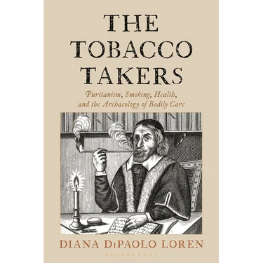 The Tobacco Takers: Puritanism, Smoking, Health, and the Archaeology of Bodily Care