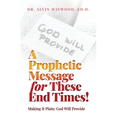 A Prophetic Message for These End Times!: Making It Plain: God Will Provide