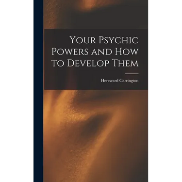 Your Psychic Powers and How to Develop Them