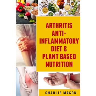 Arthritis Anti Inflammatory Diet & Plant Based Nutrition