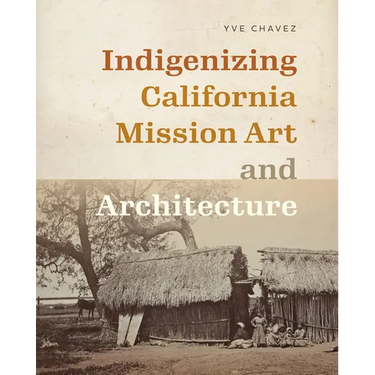 Indigenizing California Mission Art and Architecture