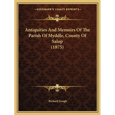 Antiquities And Memoirs Of The Parish Of Myddle, County Of Salop (1875)