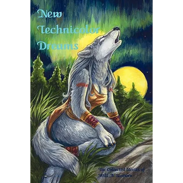 New Technicolor Dreams: The Collected Stories Of Will A. Sanborn
