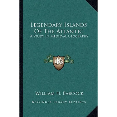Legendary Islands of the Atlantic: A Study in Medieval Geography