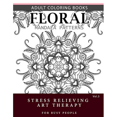 Floral Mandala Patterns Volume 3: Adult Coloring Books Anti-Stress Mandala Art Therapy for Busy People