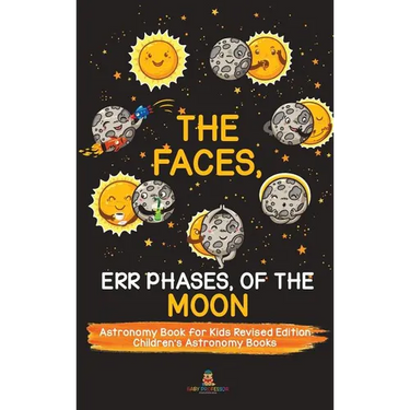 The Faces, Err Phases, of the Moon - Astronomy Book for Kids Revised Edition Children's Astronomy Books