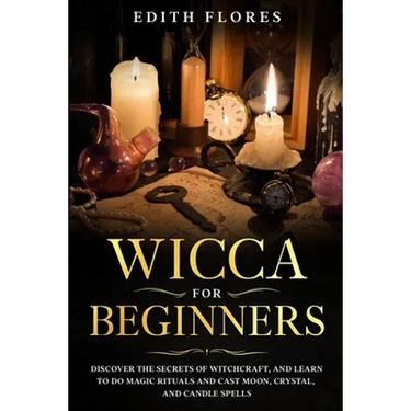 Wicca for beginners: Discover the Secrets of Witchcraft, and Learn to do Magic Rituals and Cast Moon, Crystal and Candle Spells.
