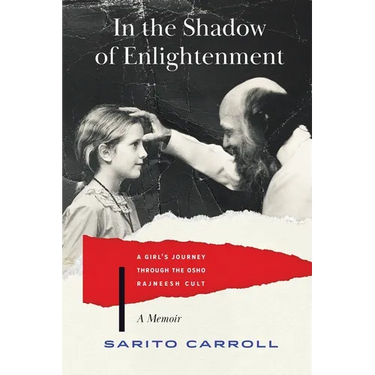 In the Shadow of Enlightenment: A Girl's Journey through the Osho Rajneesh Cult