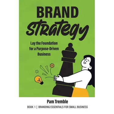 Brand Strategy: Lay the Foundation for a Purpose-Driven Business