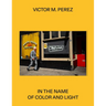 Víctor M. Pérez: In the Name of Color and Light