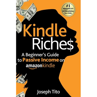 Kindle Riches A Beginner's Guide to Passive Income on Amazon Kindle: Write, Publish, and Make Money-No Experience Needed!