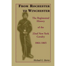 From Rochester to Winchester: The Regimental History of the 22nd New York Cavalry 1864-1865