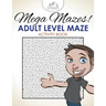 Mega Mazes! Adult Level Maze Activity Book
