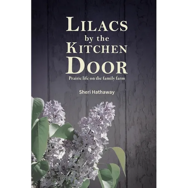 Lilacs by the Kitchen Door: Prairie life on the family farm