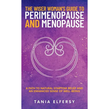 The Wiser Woman's Guide to Perimenopause and Menopause: A path to natural symptom relief and an enhanced sense of well-being
