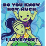 Do You Know How Much I Love You?