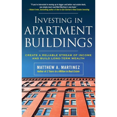 Investing in Apartment Buildings: Create a Reliable Stream of Income and Build Long-Term Wealth