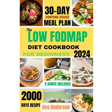 The Low FODMAP Diet Cookbook for Beginners: 2000 days of Delicious recipes to alleviate IBS and other digestive disorders with 30-day gut-healing jour