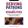 Serving Patrons with Disabilities: Perspectives and Insights from People with Disabilities